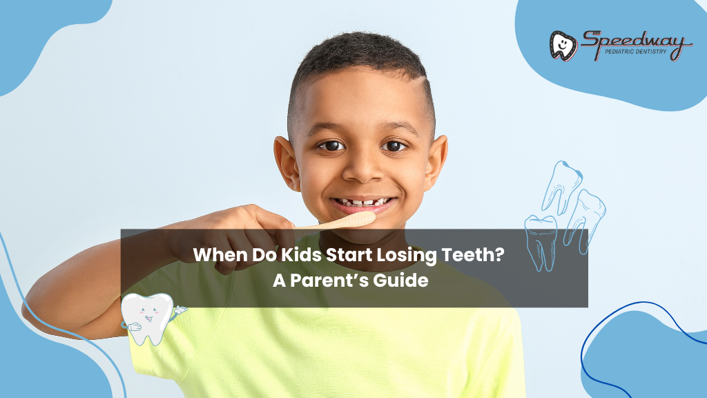 When Do Kids Start Losing Teeth? A Parent’s Guide