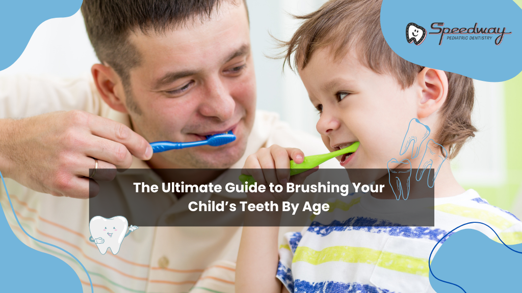 The Ultimate Guide to Brushing Your Child’s Teeth By Age