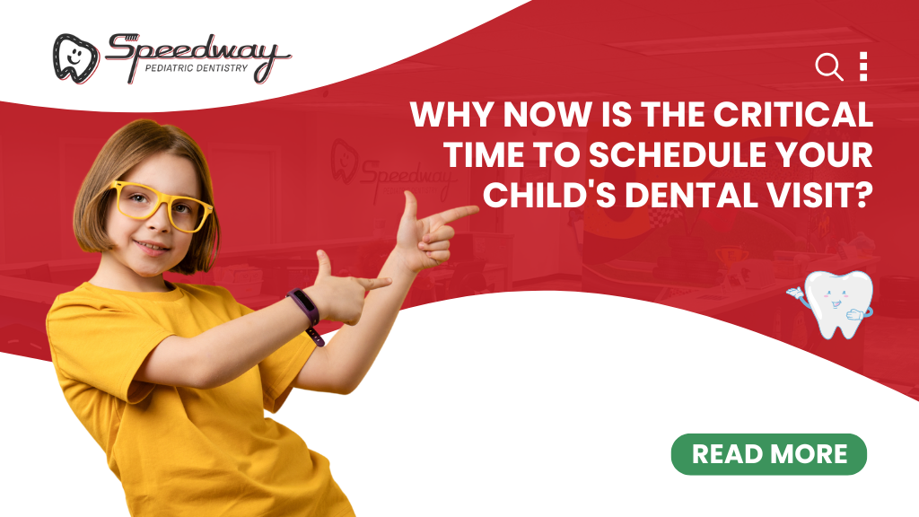 Why Now is the Critical Time to Schedule Your Child's Dental Visit